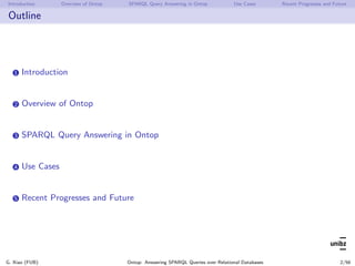 Introduction Overview of Ontop SPARQL Query Answering in Ontop Use Cases Recent Progresses and Future
Outline
1 Introducti...