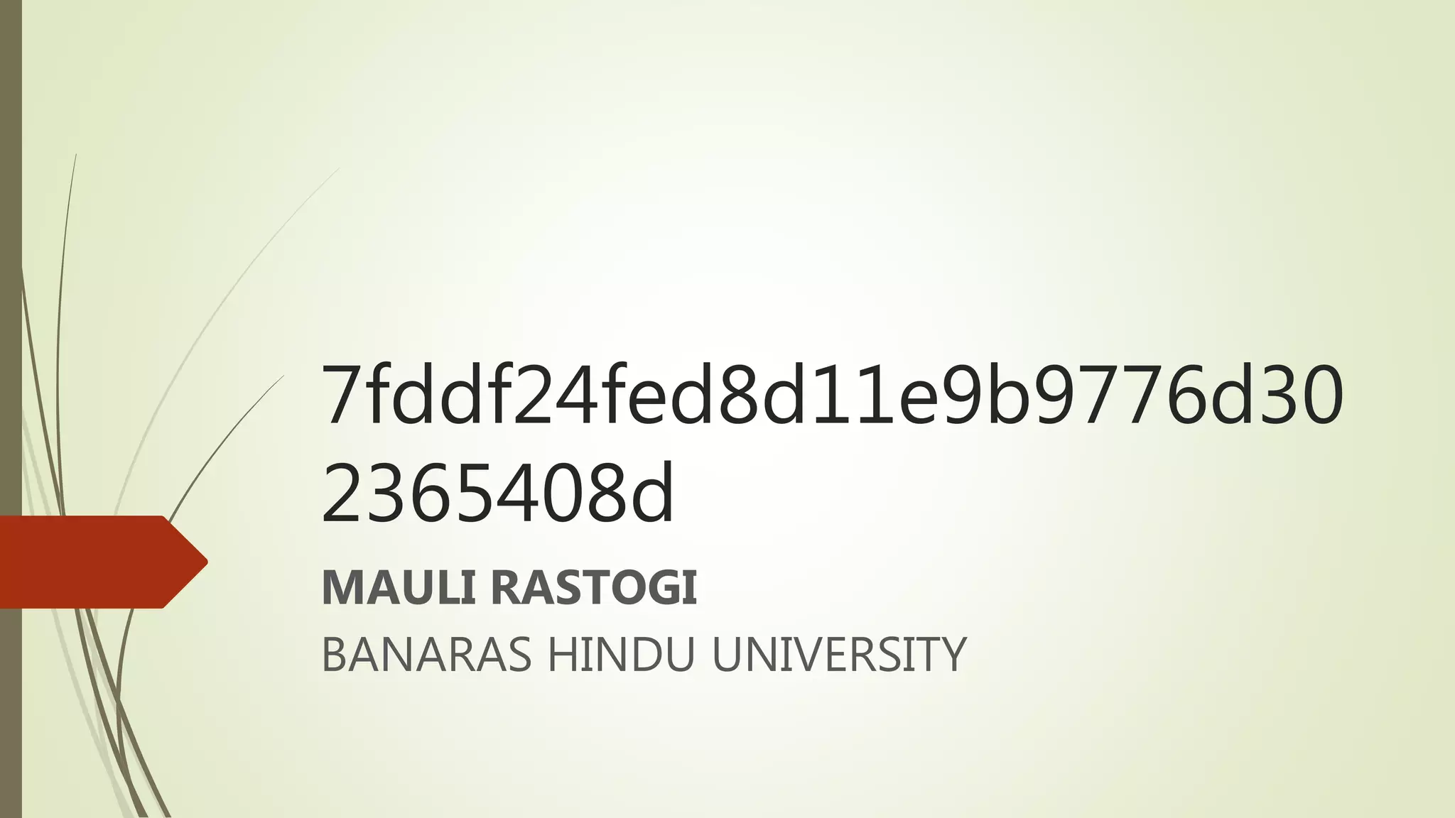 7fddf24fed8d11e9b9776d30
2365408d
MAULI RASTOGI
BANARAS HINDU UNIVERSITY
 