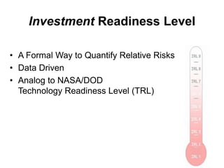 Investment Readiness: 
Levels 1 & 2 
Hypotheses 
• Value Proposition summarized 
• Canvas hypotheses articulated 
Hypothes...