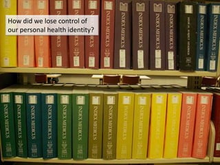 How did we lose control of our personal health identity?