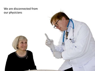 We are disconnected from our physicians