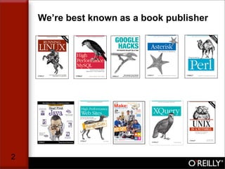 We’re best known as a book publisher




2
 