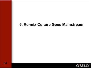 6. Re-mix Culture Goes Mainstream




64
 