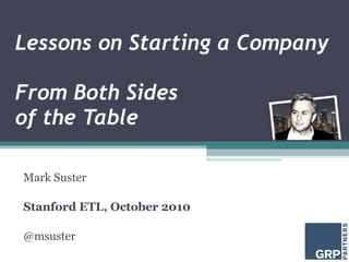 Lessons on Starting a Company From Both Sides  of the Table Mark Suster Stanford ETL, October 2010 @msuster 