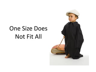 One	
  Size	
  Does	
  
Not	
  Fit	
  All
 