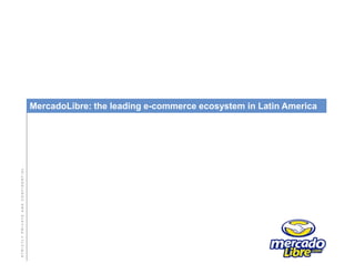 MercadoLibre: the leading e-commerce ecosystem in Latin America S T R I C T L Y   P R I V A T E   A N D   C O N F I D E N T I A L 