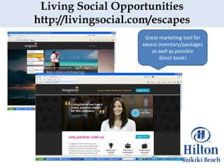 Living Social Opportunities
http://livingsocial.com/escapes
                      Great marketing tool for
                     excess inventory/packages
                         as well as possible
                            direct book!
 