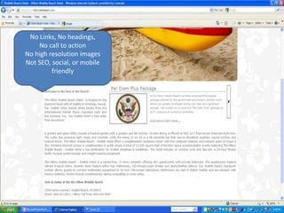 INDEPENDENT WEBSITE RECOMMENDATIONS

   No Links, No headings,
      No call to action
  No high resolution images
  Not SEO, social, or mobile
           friendly

  •
 