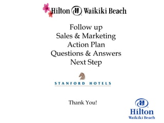 Follow up
 Sales & Marketing
    Action Plan
Questions & Answers
     Next Step




    Thank You!
 