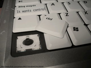  It wants control
h"p://www.ﬂickr.com/photos/88237426@N00/94530504/	
 
 