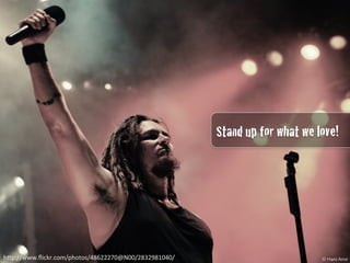 Stand up for what we love!	
 
	
 
h"p://www.ﬂickr.com/photos/48622270@N00/2832981040/	
 
Stand up for what we love!!
 