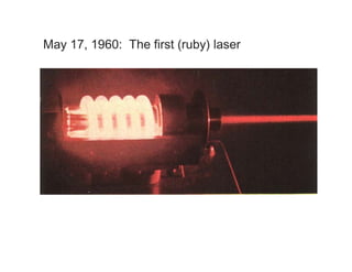 May 17, 1960: The first (ruby) laser
 