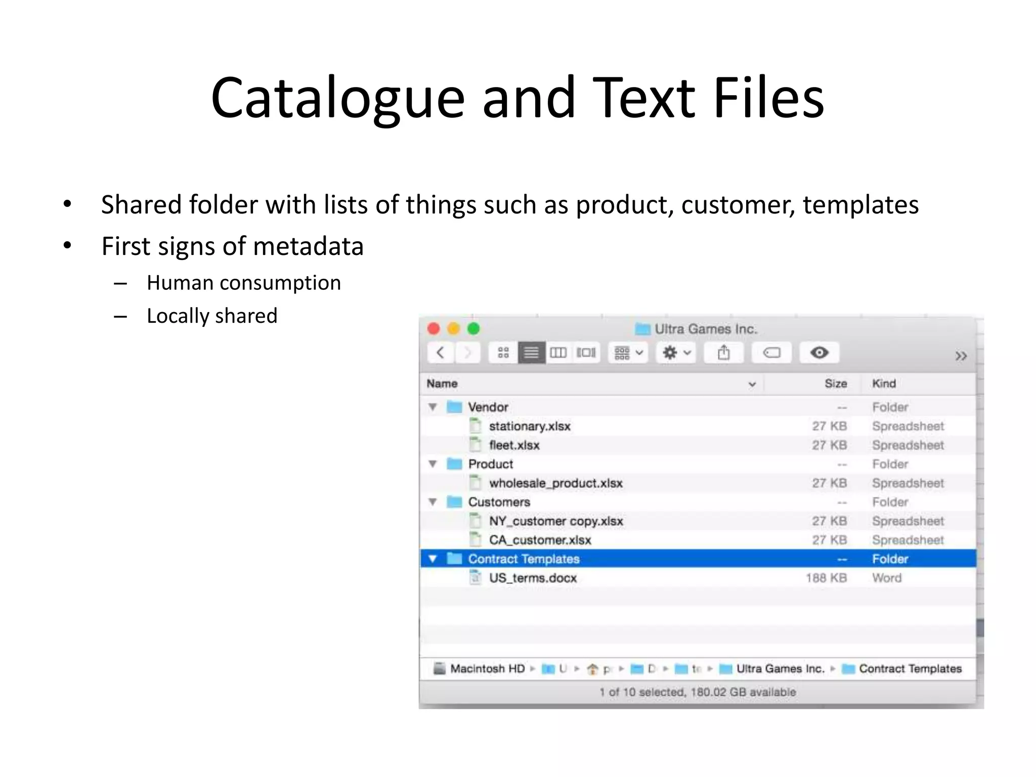 The Big ‘Metadata’ Bang
Catalogue and text files
• The start of an organization’s data management
• Represented by shared folders with lists of things such as product,
customer, templates
• First ‘clouds’ of metadata
– Naturally emerge as by-product
– For human consumption
– Locally understood
• From this point exponential
expansion:
• in volume
• in consumers (receiver)
• in producers (sender)
• in entropy
 