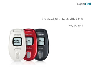 Stanford Mobile Health 2010

                 May 25, 2010
 