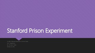 Stanford Prison Experiment
CJ-490-01 Research Methods In Criminal Justice
Unit 7 Assignment
By: Victoria A Pulido
October 14, 2014
 
