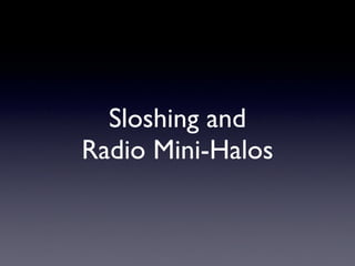 Sloshing and 	

Radio Mini-Halos
 