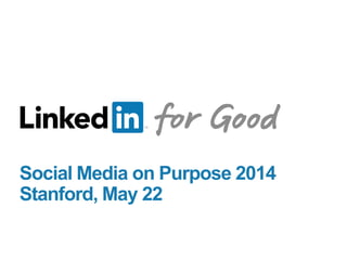 Social Media on Purpose 2014
Stanford, May 22
 