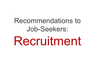 Recommendations to
   Job-Seekers:
Recruitment
 