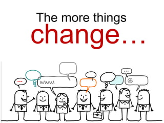 The more things
change…
 