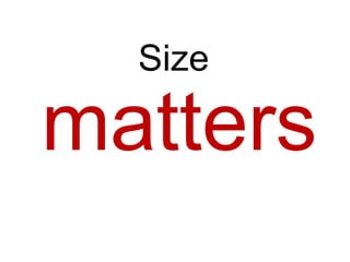 Size

matters
 