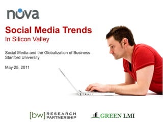 Social Media Trends
In Silicon Valley

Social Media and the Globalization of Business
Stanford University

May 25, 2011
 