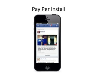 Pay Per Install
Merits:
• If your product is a mobile app, this can be a fantastic and highly scalable
channel
• Great tar...
