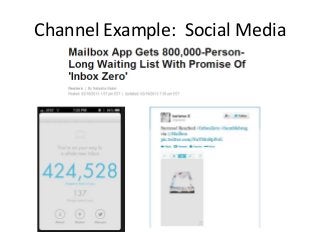 Channel Example: Social Media
Merits:
• Low cost, high impact when it works
• Potential to go non-linear and become a phen...