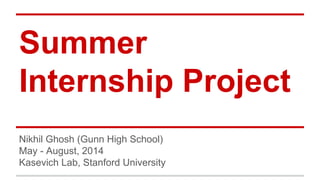 Summer
Internship Project
Nikhil Ghosh (Gunn High School)
May - August, 2014
Kasevich Lab, Stanford University
 