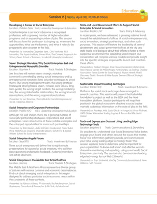 Education            44
                                          Session V | Friday, April 30, 10:30-11:30am

Developing a Career in Social Enterprise                                  State and Local Government Efforts to Support Social
Location: Golden Gate Track: Leadership Development & Education           Enterprise & Social Innovation
Social enterprise is on track to become a recognized                      Location: Pacific L/M             Track: Policy & Advocacy
profession, with a growing number of higher education                     In recent years, we have witnessed a growing national trend
programs and an expanding number of jobs. This session                    toward the establishment of offices of social entrepreneurship,
will discuss how this profession is shaping up, where are the             social innovation, strategic partnerships, and other such
opportunities, what are the barriers, and what it takes to be             purposes. This session will feature the leadership of several
prepared to plan a career in the field.                                   government and quasi-government offices at the city and
Presented by: Alexandra Céspedes Kent , Civic Ventures; Rich              state levels in a dialogue about their efforts to foster a more
Leimsider, The Aspen Institute; Shivani Mair, The Careers Surgery & Jim   supportive environment for spreading social impact. Our
Schorr, Owen School of Business, Vanderbilt University (moderator)        conversation will compare various models and provide insight
                                                                          into the specific strategies employed to launch and maintain
Seven Strategic Blunders: Why Social Enterprises Fail and                 these efforts.
Entrepreneurial Nonprofits Stumble                                        Presented by: Colleen Ebinger, Root Cause (moderator), Robin Brulé,
Location: Bayview A                Track: Models & Strategies             New Mexico Center for Philanthropic Partnerships; Liz Darling, OneStar
Jerr Boschee will review seven strategic mistakes                         Foundation: Texas Center for Social Impact; Allyson Hewitt, MaRS
                                                                          Discovery District Toronto & Mike Roque, Denver Office of Strategic
commonly committed by startup social enterprises and by
                                                                          Partnerships
entrepreneurial nonprofits (and describe techniques to avoid
them): The wrong management team; the wrong strategic                     Sustainable Impact Investing Exchanges
framework (driving forces, vision, mission, core values, long-            Location: Pacific B/C            Track: Investment & Finance
term goals); the wrong target markets; the wrong marketing
mix; the wrong stakeholder relationships; the wrong financial             Platforms for social stock exchanges have emerged in
assumptions; and the wrong organizational culture.                        several countries. This session will present the Rockefeller
                                                                          Foundation’s project as well as the GSIX and the Nexii
Presented by: Jerr Boschee, The Institute for Social Entrepreneurs/
                                                                          transaction platform. Session participants will map their
Social Enterprise Alliance
                                                                          position in the global ecosystem of actors in social capital
Social Enterprise and Corporate Partnerships                              markets to develop information on the state of play in the field.
Location: Pacific N/O Track: Leadership Development & Education           Presented by: Pradeep Jethi, Social Stock Exchange Ltd; Vince Molinari,
                                                                          GATE (Global Alternative Trading Engine) & Tamzin Ractliffe, NeXii
Although not well known, there are a growing number of                    Global
successful partnerships between corporations and social
enterprises. Learn about some of these notable examples and               Track and Express your Success Using Leading Edge
the untapped opportunities for more such partnerships.                    Technology Tools
Presented by: Rob Wexler , Adler & Colvin (moderator), David Adair,       Location: Bayview B   Track: Communications & Storytelling
Price Waterhouse Coopers; Shahida Saleem, Sehat First & Alistair          Do you dare to: understand your Social Enterprise Value better,
Wilson, School for Social Entrepreneurs
                                                                          engage your Board and others around the issues that matter,
Social Enterprise Angels Forum                                            focus your information gathering needs, and communicate
Location: Seacliff D                    Track: Investment & Finance       your value using leading edge technology tools? This
                                                                          session explores tools to determine what is important for
Three social enterprises will deliver five to eight minute
                                                                          your organization ‘to know and show’ and effective ways to
presentations for a panel of social investors, who will then
                                                                          streamline monitoring and reporting, using a real world Social
pose questions and provide feedback. Audience members
                                                                          Enterprise case study. The session also demonstrates leading
will act as observers.
                                                                          edge technology for our Web 2.0 world.
Social Enterprises in the Middle East & North Africa                      Presented by: Bryn Sadownik, VanCity Community Foundation & Steve
Location: Marina                    Track: Models & Strategies            Williams, SAP Canada
The Middle East & Northern Africa represents a diverse group
of cultures with various customs and economic circumstances.
Find out about emerging social enterprises in this region
designed to address particular socio-economic needs within
the constraints of these contexts.
Presented by:Abbass Abbass, Al-Manarah; Rachel Benziman, Social
Businesses Consultant & Researcher & Nir Tsuk, Ashoka Israel
 