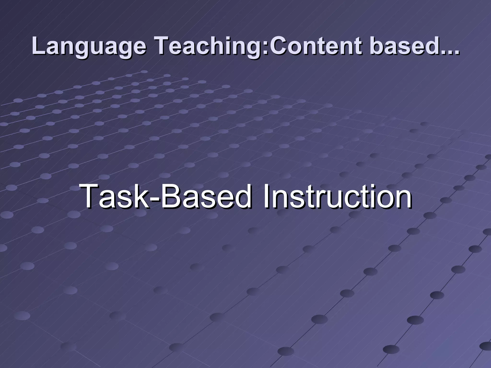 Language Teaching:Content based... Task-Based Instruction 