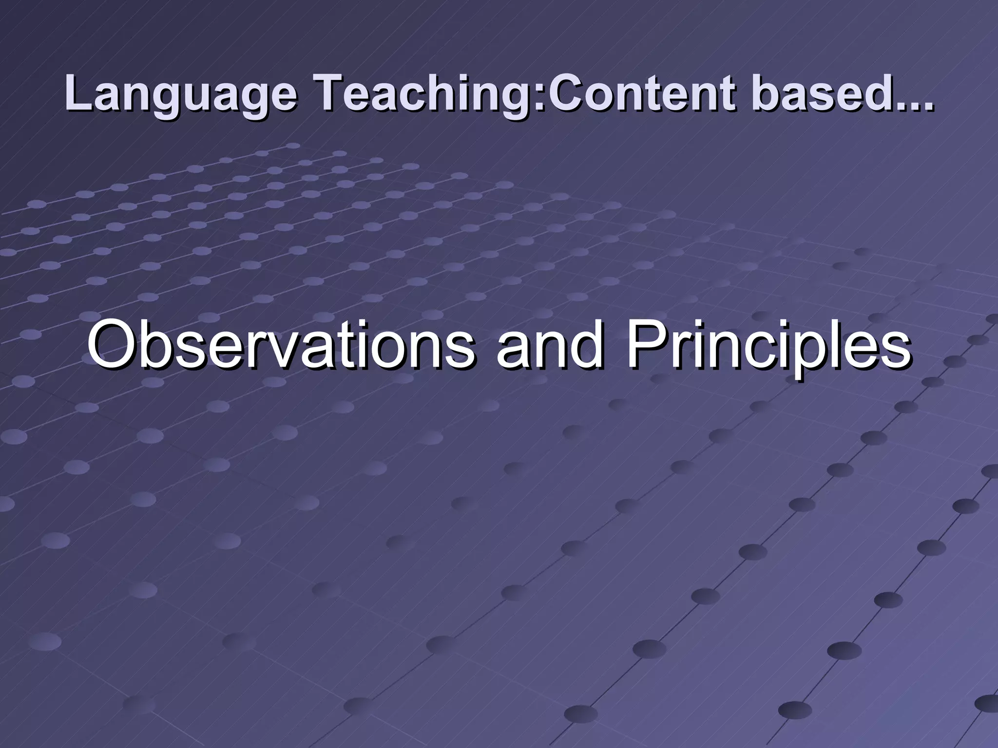 Language Teaching:Content based... Observations and Principles 