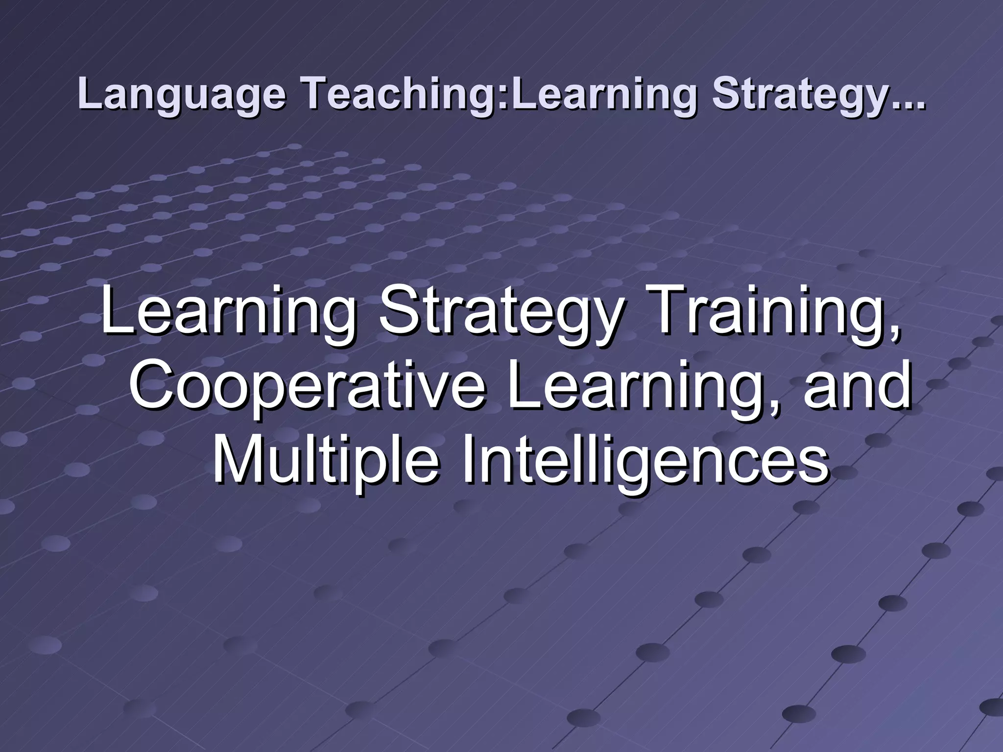 Language Teaching:Learning Strategy... Learning Strategy Training, Cooperative Learning, and Multiple Intelligences 