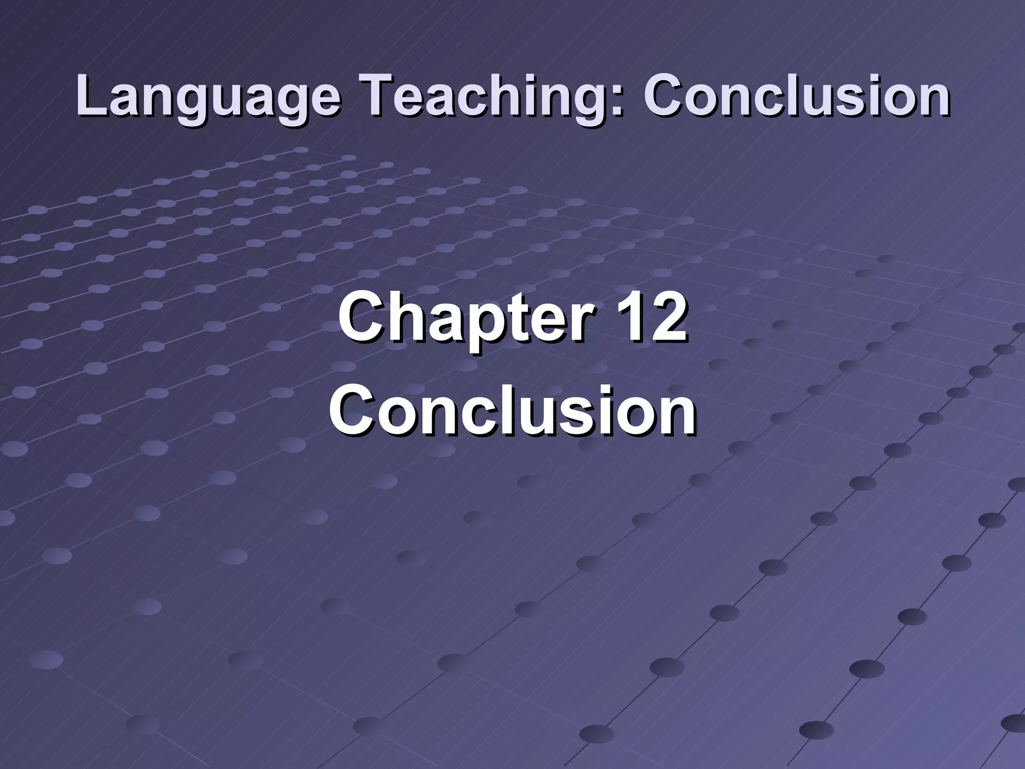 Language Teaching: Conclusion Chapter 12 Conclusion 