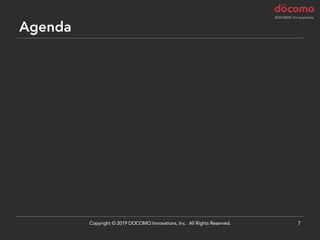 Agenda
7Copyright © 2019 DOCOMO Innovations, Inc. All Rights Reserved.
 