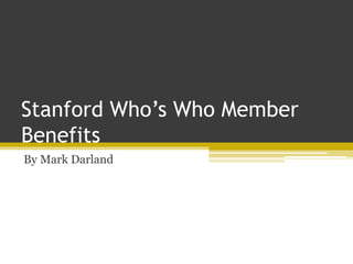 Stanford Who’s Who Member
Benefits
By Mark Darland
 