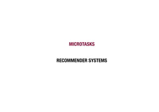 MICROTASKS


RECOMMENDER SYSTEMS
 