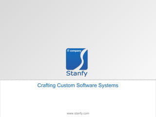 Crafting Custom Software Systems www.stanfy.com 