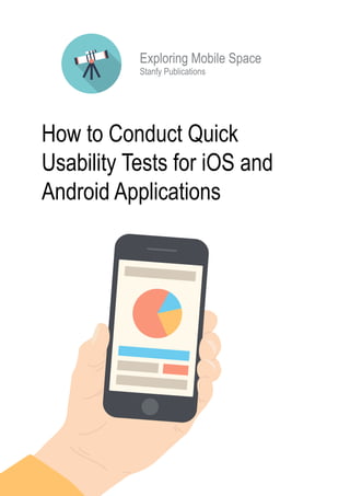 How to Conduct Quick
Usability Tests for iOS and
Android Applications
Stanfy Publications
Exploring Mobile Space
 