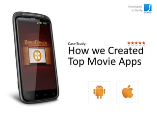Developed
                in Stanfy




Case Study:

How we Created
Top Movie Apps
 