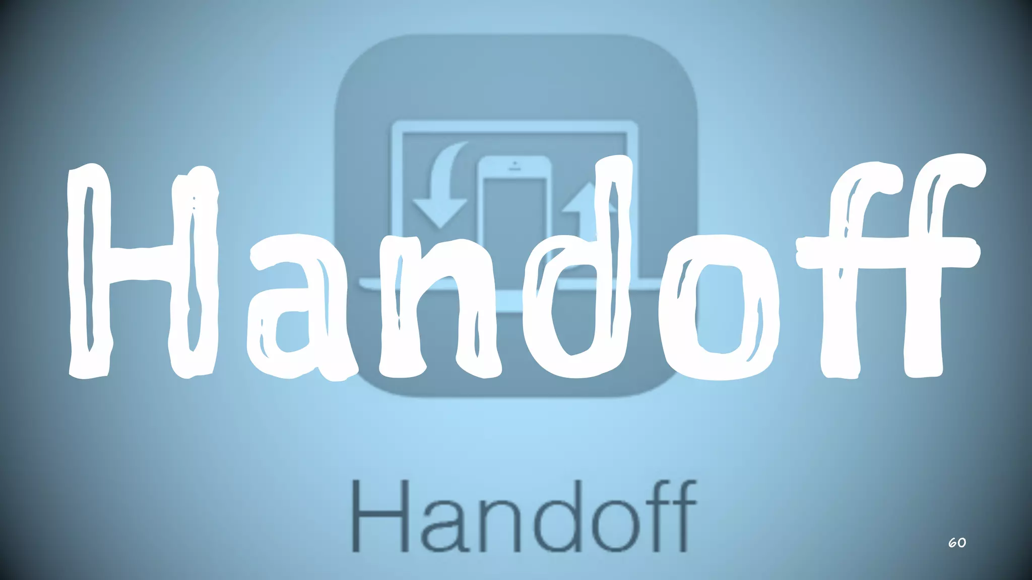 Handoff
60
 