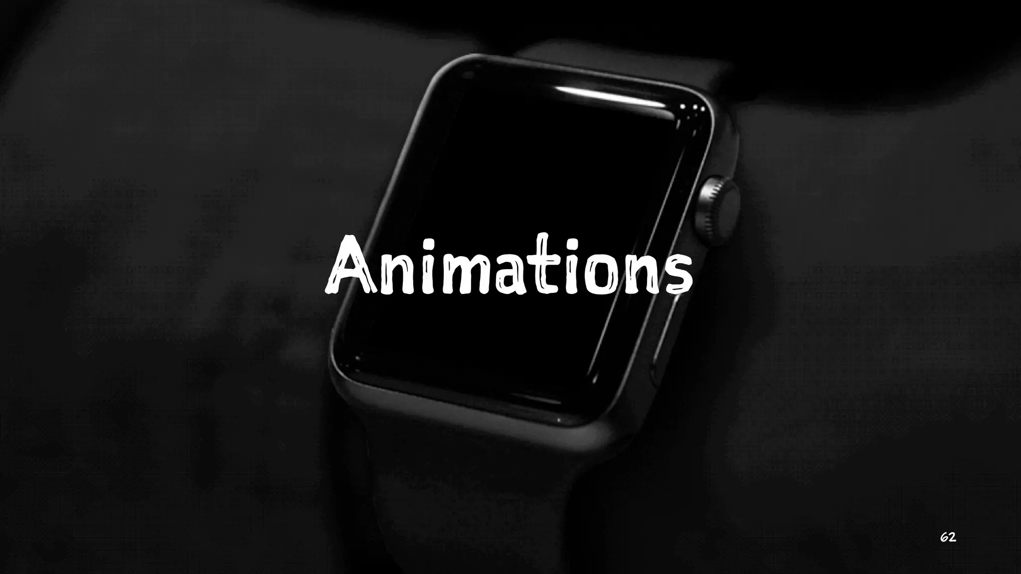 Animations
62
 