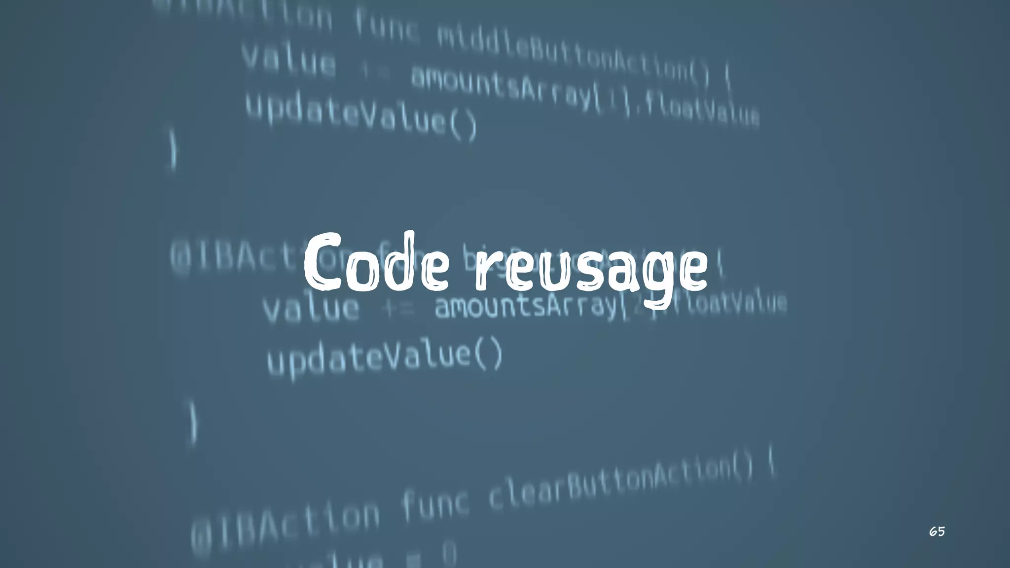 Code reusage
65
 