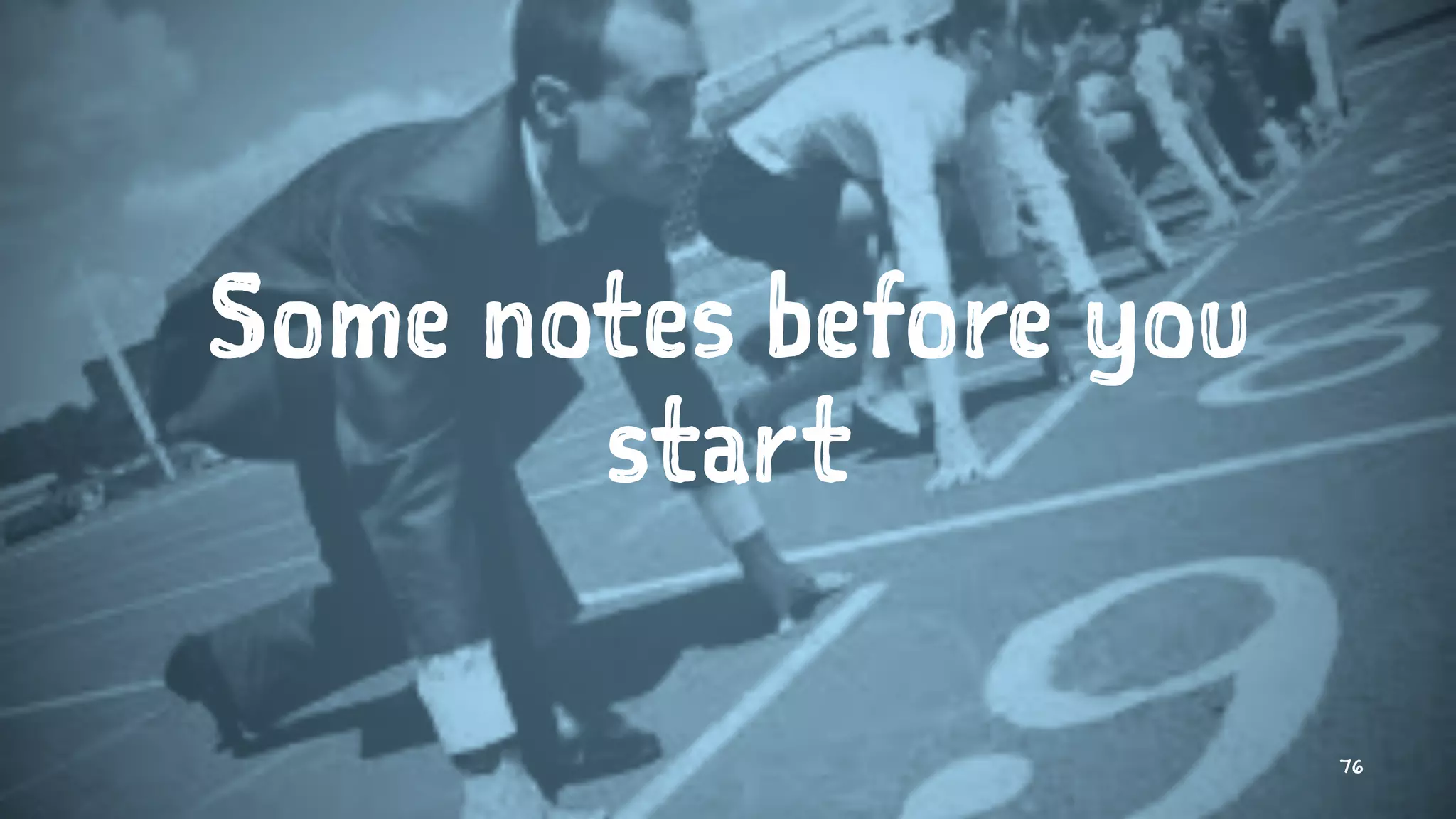 Some notes before you
start
76
 