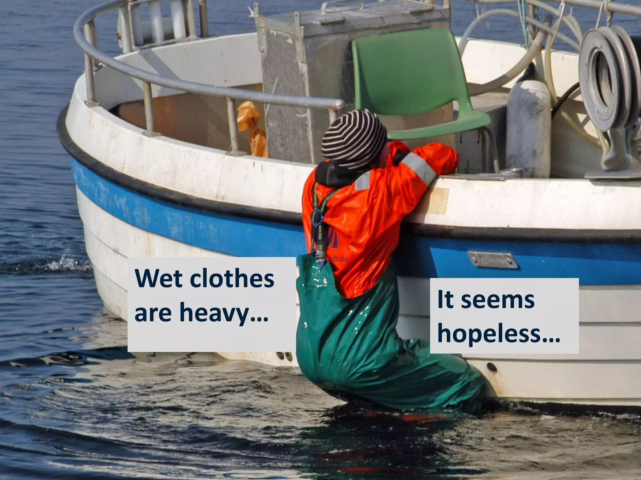 Wet clothes
             are heavy…    It seems
                           hopeless…



23.04.2012
 