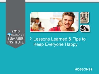 Lessons Learned & Tips to
Keep Everyone Happy
 