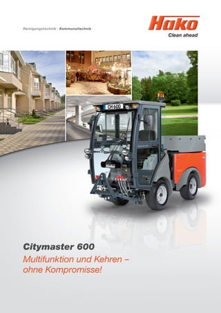 Citymaster 600
Multifunktion und Kehren –
ohne Kompromisse!
Reinigungstechnik · Kommunaltechnik
 