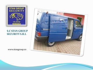 S.C STAN GROUP
SECURITY S.R.L




www.stangroup.ro
 