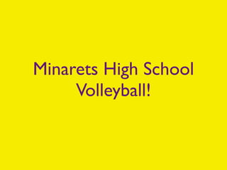 Minarets High School
     Volleyball!
 