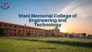 Stani Memorial College of
Engineering and
Technology
www.smcet.in
 