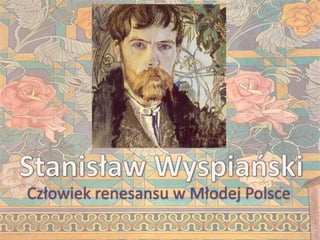 Człowiek renesansu w Młodej Polsce
 